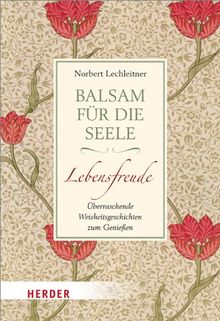 Balsam für die Seele. Lebensfreude: Überraschende Weisheitsgeschichten zum Genießen (HERDER spektrum)