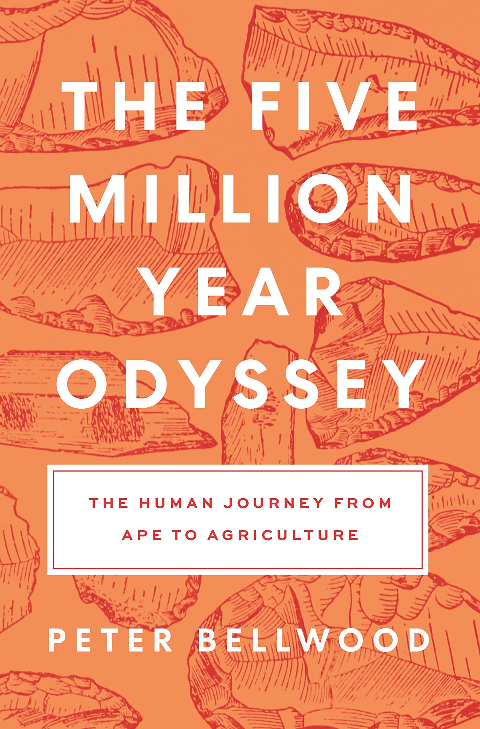 Peter Bellwood The Five-Million-Year Odyssey, The Human Journey From Ape To Agriculture