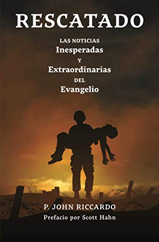 Rescatado: Las Noticias Inesperadas Y Extraordinarias Del Evangelio