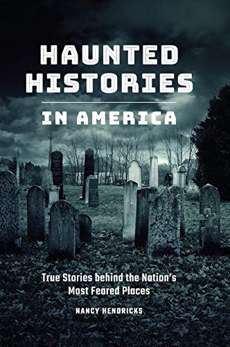 Haunted Histories in America: True Stories Behind The Nation's Most Feared Places