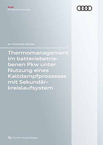 Thermomanagement im batteriebetriebenen Pkw unter Nutzung eines Kaltdampfprozesses mit Se-kundärkreislaufsystem (Audi Dissertationsreihe)