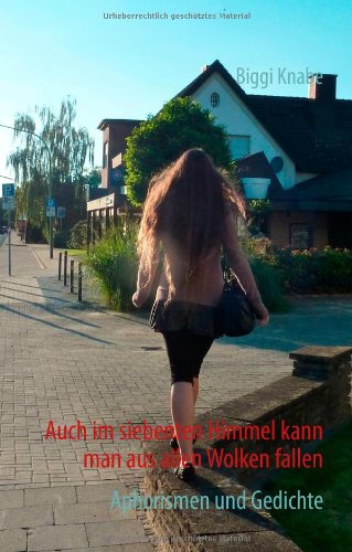 Auch im siebenten Himmel kann man aus allen Wolken fallen: Aphorismen und Gedichte