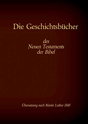 Die Geschichtsbücher des Neuen Testaments der Bibel: Evangelium nach Matthäus, Markus, Lukas, Johannes und die Apostelgeschichte (Die Bücher der Bibel als Einzelausgabe im Großdruck)