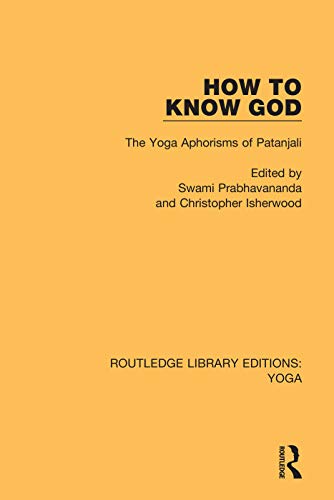 How to Know God: The Yoga Aphorisms of Patanjali (Routledge Library Editions: Yoga, 2, Band 2)