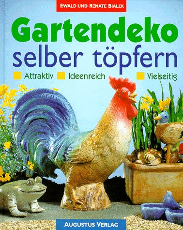 Gartendeko selber töpfern. Attraktiv, ideenreich, vielseitig von Ewald Bialek
