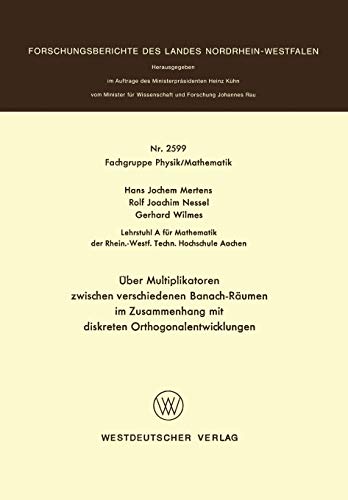 Über Multiplikatoren Zwischen Verschiedenen Banach-Räumen im Zusammenhang mit Diskreten Orthogonalentwicklungen (Forschungsberichte des Landes ... Landes Nordrhein-Westfalen, 2599, Band 2599)