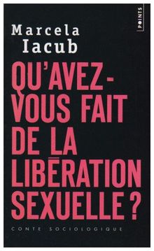 Qu'avez-vous fait de la libération sexuelle ? : conte sociologique