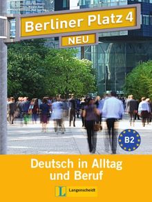 Berliner Platz 4 NEU - Lehr- und Arbeitsbuch 4 mit 2 Audio-CDs: Deutsch in Alltag und Beruf