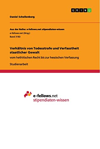 Verhältnis von Todesstrafe und Verfasstheit staatlicher Gewalt: vom hethitischen Recht bis zur hessischen Verfassung