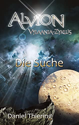 Alvion - Die Suche - Alvions größte Herausforderung: Vylaania Zyklus - Die gigantischen Schlachten des Magierkrieges sind vorüber und haben Velia ins ... (Alvion: Alvion -Neue Welt (Vylaania Zyklus))
