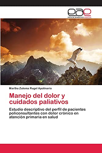 Manejo del dolor y cuidados paliativos: Estudio descriptivo del perfil de pacientes policonsultantes con dolor crónico en atención primaria en salud