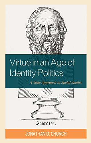 Virtue in an Age of Identity Politics: A Stoic Approach to Social Justice