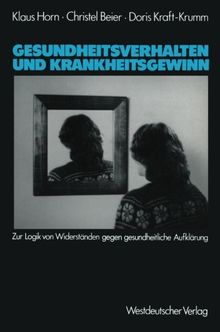 Gesundheitsverhalten und Krankheitsgewinn: Zur Logik von Widerständen gegen gesundheitliche Aufklärung