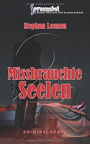 Missbrauchte Seelen (»Spreenebel« Krimis entlang des Blauen Bandes)