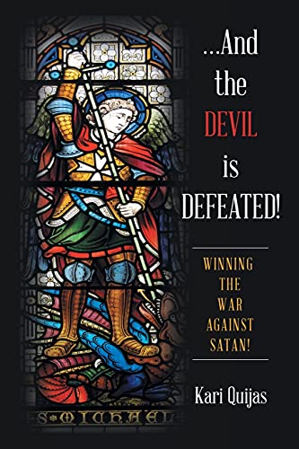 ...And the Devil Is Defeated!: Winning the War Against Satan!