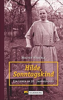 Hilde, Sonntagskind: Ein Leben im 20. Jahrhundert