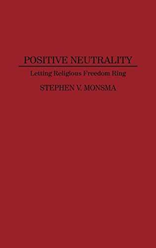Positive Neutrality: Letting Religious Freedom Ring (Contributions in Legal Studies)