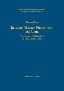 Between Disaster, Punishment, and Blame: The Semantic Field of Guilt in Early Chinese Texts (Veröffentlichungen des Ostasien-Instituts der Ruhr-Universität, Bochum, Band 68)