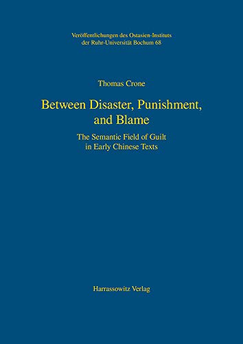 Between Disaster, Punishment, and Blame: The Semantic Field of Guilt in Early Chinese Texts (Veröffentlichungen des Ostasien-Instituts der Ruhr-Universität, Bochum, Band 68)