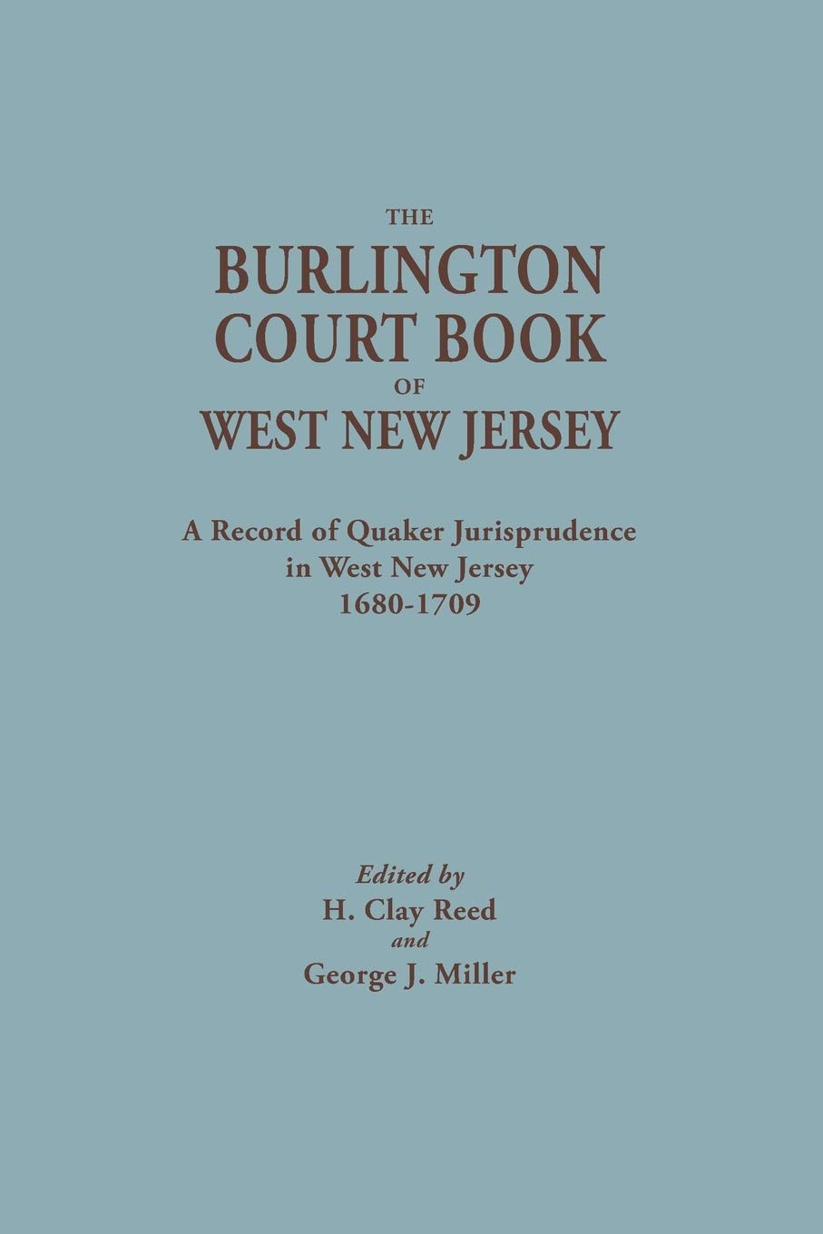 Burlington Court Book of West New Jersey, 1680-1709. American Legal Records, Volume 5: The Burlington Court Book, a Record of Quaker Jurisprudence in ... / Edited for the American Historical, Band 5)