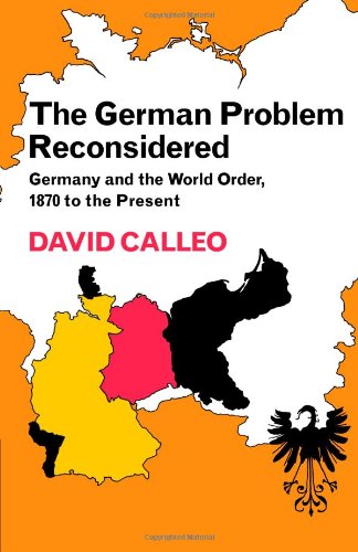 The German Problem Reconsidered:Germany and the World Order 1870 to the Present