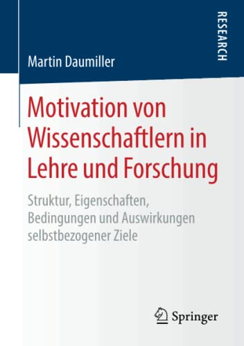 Motivation von Wissenschaftlern in Lehre und Forschung: Struktur, Eigenschaften, Bedingungen und Auswirkungen selbstbezogener Ziele
