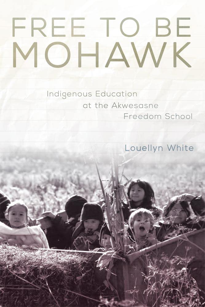 Free to Be Mohawk: Indigenous Education at the Akwesasne Freedom School (New Directions in Native American Studies, 12)