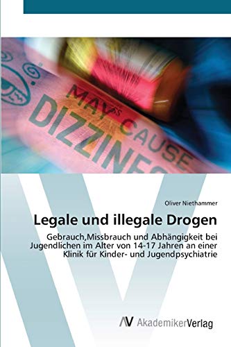 Legale und illegale Drogen: Gebrauch,Missbrauch und Abhängigkeit bei Jugendlichen im Alter von 14-17 Jahren an einer Klinik für Kinder- und Jugendpsychiatrie