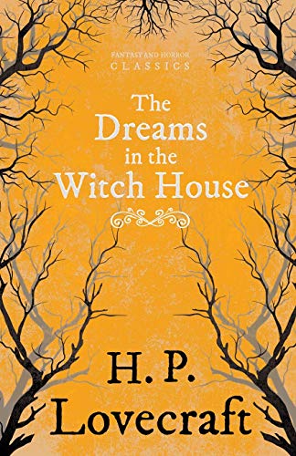 The Dreams in the Witch House (Fantasy and Horror Classics): With a Dedication by George Henry Weiss