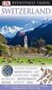 Eyewitness Travel Guide Switzerland: Alpine Villages, Mountains, Art, Churches, Lakes, Museums, Restaurants, Skiing, Hotels (DK Eyewitness Travel Guide)