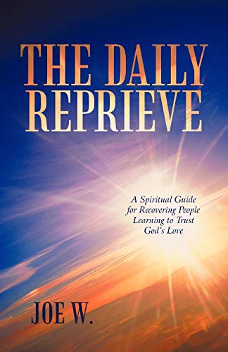 The Daily Reprieve: A Spiritual Guide for Recovering People Learning to Trust God's Love