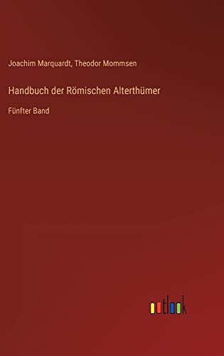 Handbuch der Römischen Alterthümer: Fünfter Band