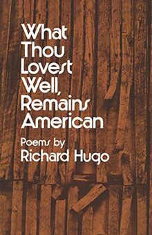 Hugo What Thou Lovest Well Remains American (Paper): Poems