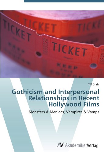 Gothicism and Interpersonal Relationships in Recent Hollywood Films: Monsters & Maniacs, Vampires & Vamps