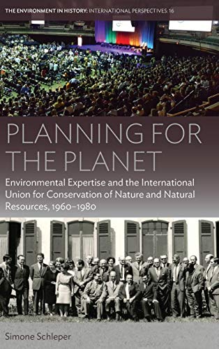 Planning for the Planet: Environmental Expertise and the International Union for Conservation of Nature and Natural Resources, 1960-1980 (The ... History: International Perspectives, Band 16)