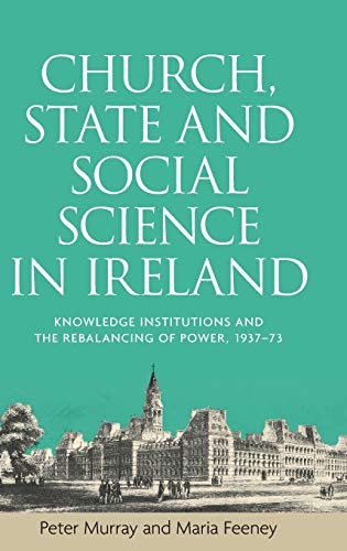 Church, State and Social Science in Ireland: Knowledge Institutions and the Rebalancing of Power, 193773