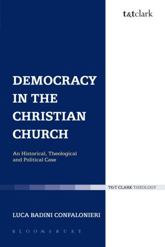 Democracy in the Christian Church: An Historical, Theological And Political Case (Ecclesiological Investigations)