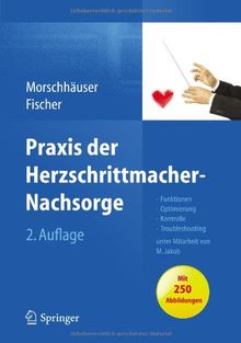 Praxis der Herzschrittmacher-Nachsorge: Grundlagen, Funktionen, Kontrolle, Optimierung, Troubleshooting