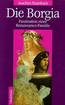 Die Borgia. Sonderausgabe. Faszination einer Renaissance- Familie
