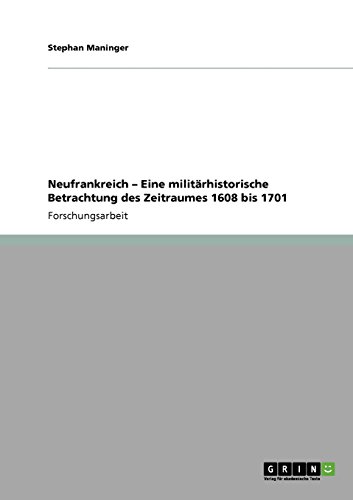 Neufrankreich - Eine militärhistorische Betrachtung des Zeitraumes 1608 bis 1701