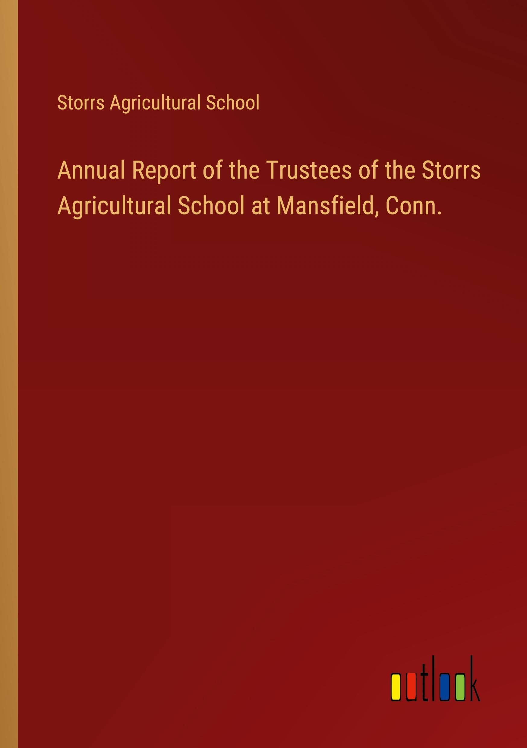 Annual Report of the Trustees of the Storrs Agricultural School at Mansfield, Conn.