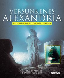 Versunkenes Alexandria. Tauchen im Reich der Sphinx