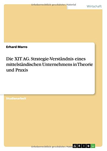 Die XIT AG. Strategie-Verständnis eines mittelständischen Unternehmens in Theorie und Praxis