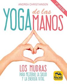 Yoga de las manos : los mudras para mejorar la salud y la energía vital