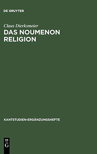 Das Noumenon Religion. Eine Untersuchung zur Stellung der Religion im System der praktischen Philosophie Kants. (Kantstudien-Ergänzungshefte, 133)