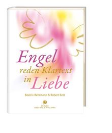 Engel reden Klartext von Betz, Robert, Rehrmann, Beatrix | Buch | Zustand sehr gut