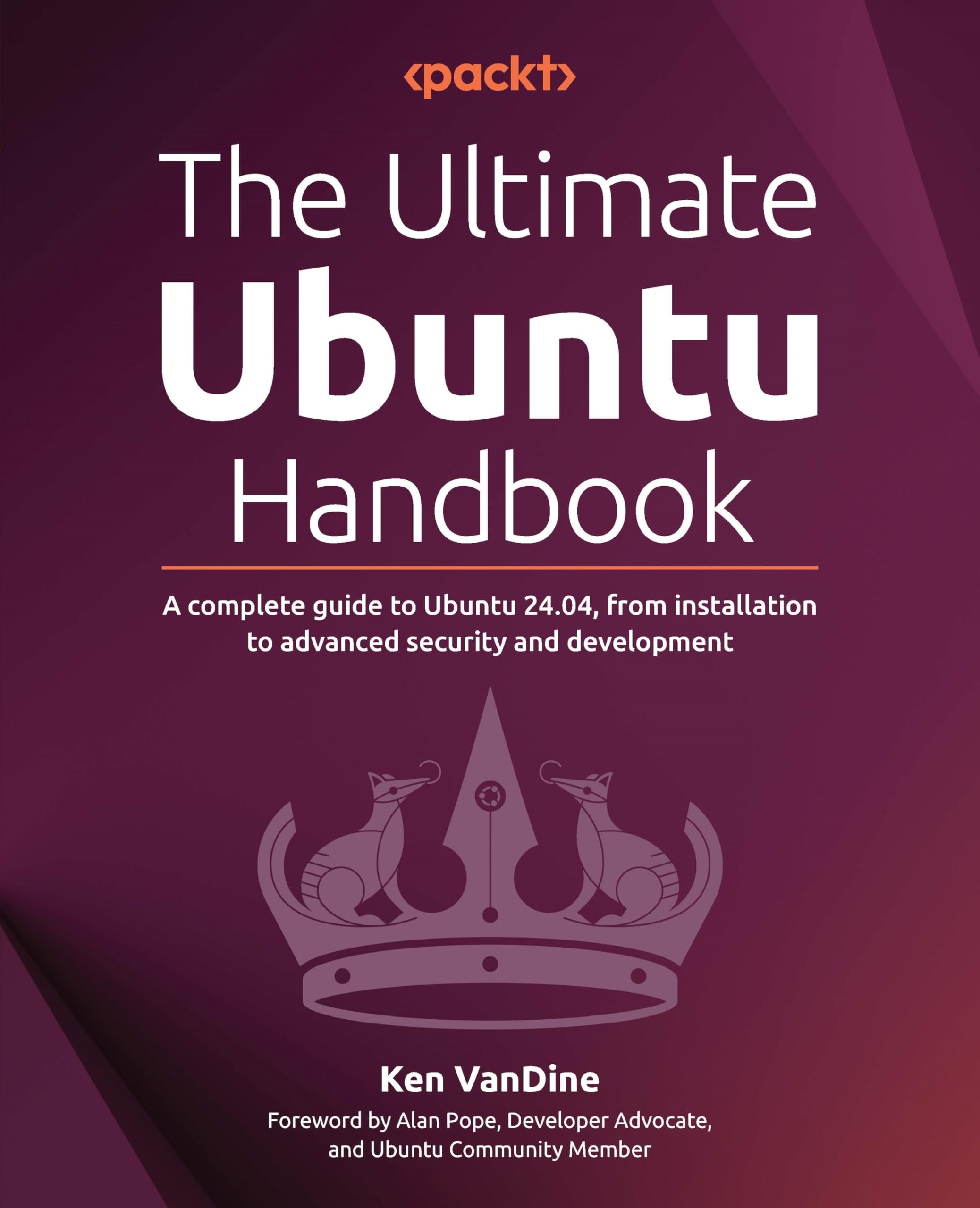 Ken VanDine The Ultimate Ubuntu Handbook, A Complete Guide To Ubuntu 24.04, From Installation To Advanced Security And Development