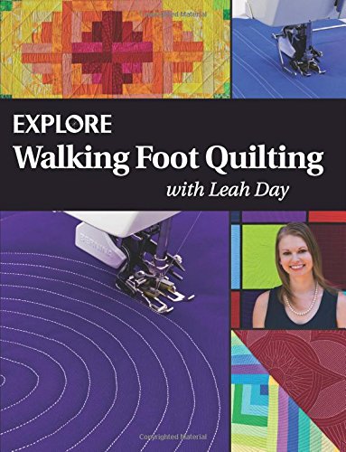 Explore Walking Foot Quilting with Leah Day (Explore Machine Quilting, Band 1)