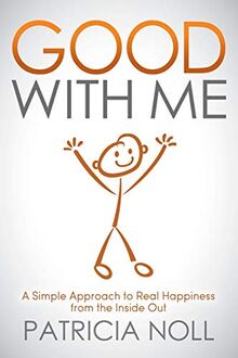Good With Me: A Simple Approach to Real Happiness from the Inside Out