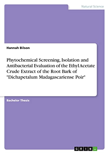 Phytochemical Screening, Isolation and Antibacterial Evaluation of the Ethyl Acetate Crude Extract of the Root Bark of Dichapetalum Madagascariense Poir